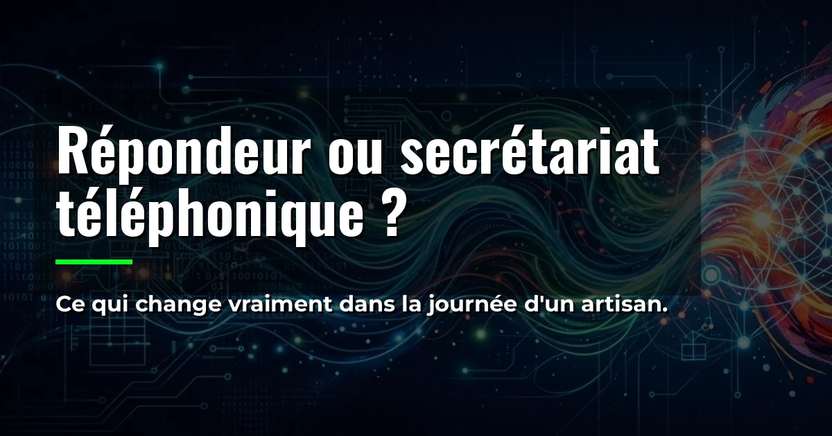 Répondeur ou secrétariat téléphonique : ce qui change dans la journée d'un artisan