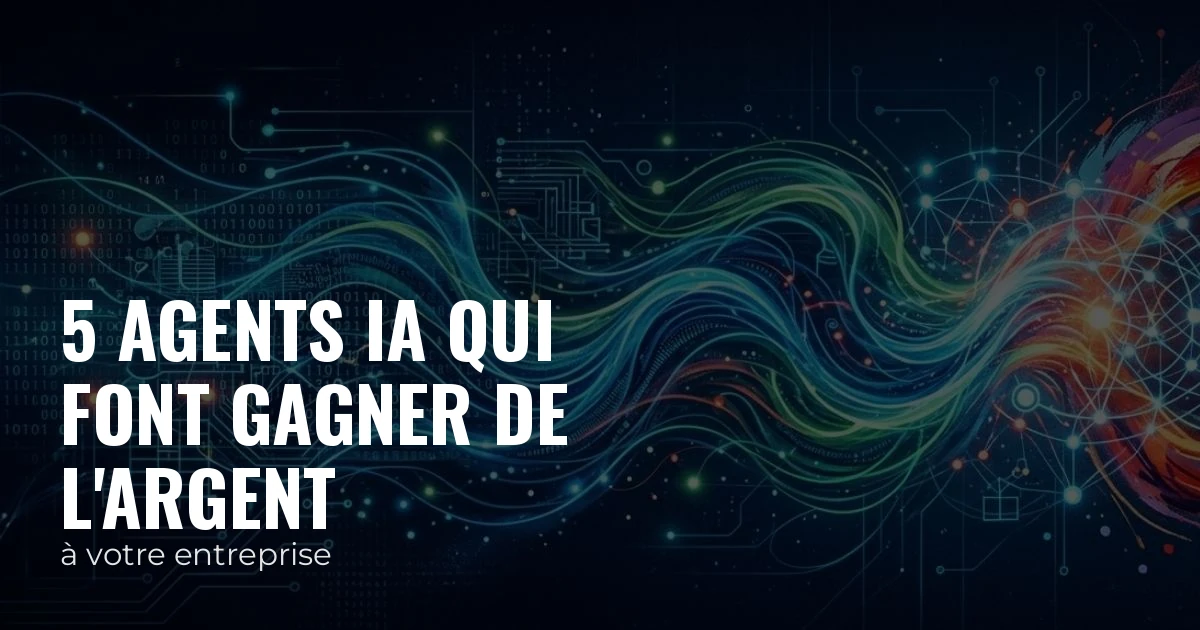 5 agents IA qui font gagner de l'argent — à votre entreprise