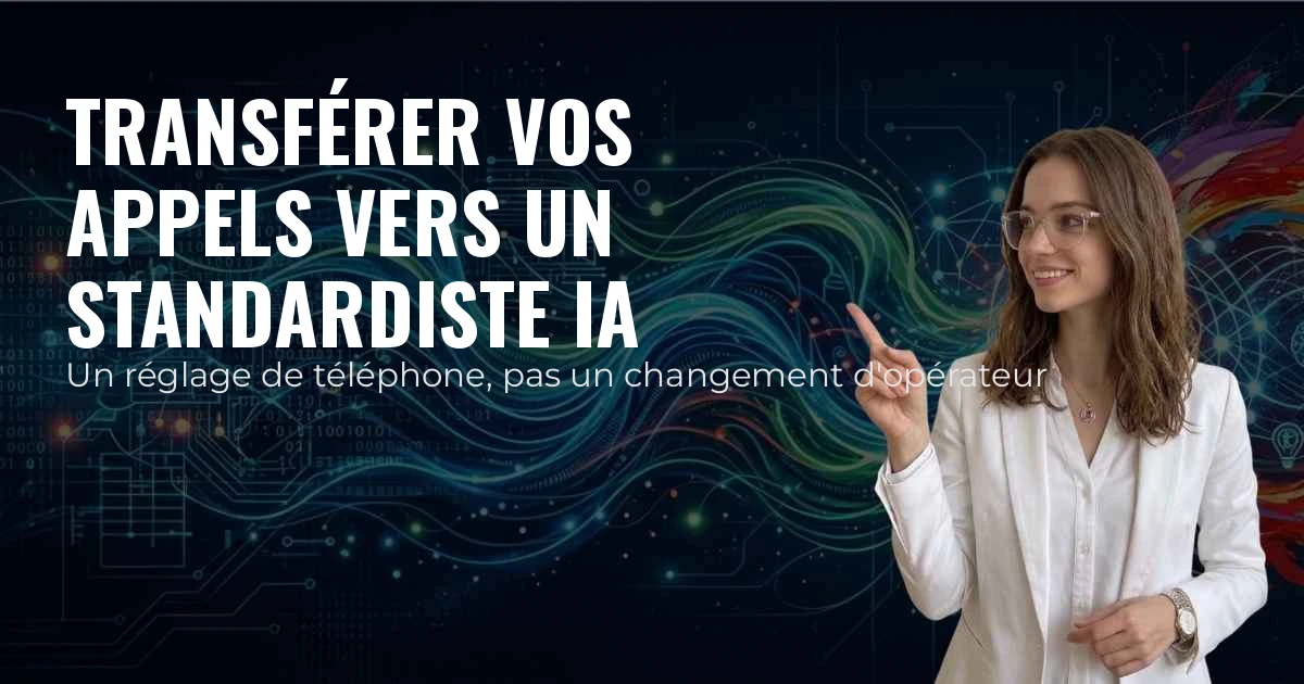 Transférer vos appels vers un standardiste IA — Un réglage de téléphone, pas un changement d'opérateur